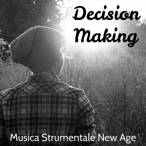 Decision Making - Musica Strumentale New Age per Dormire Meglio Pura Meditazione Zen Salute e Benessere con Suoni Soft Rilassanti Binaurali