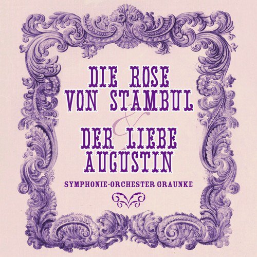 Die Rose Von Stambul & Der Liebe Augustin