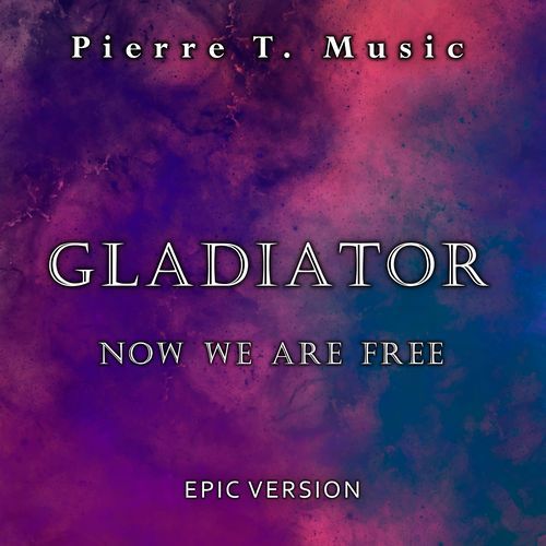 Gladiator - Now We Are Free (Epic Version)