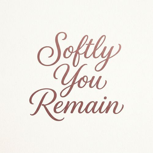 Softly You Remain