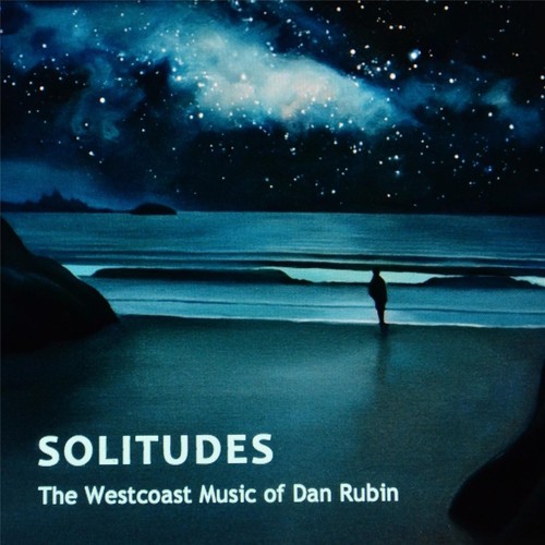 Solitudes: The Westcoast Music of Dan Rubin