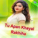 Tu Apan Khayal Rakhiha