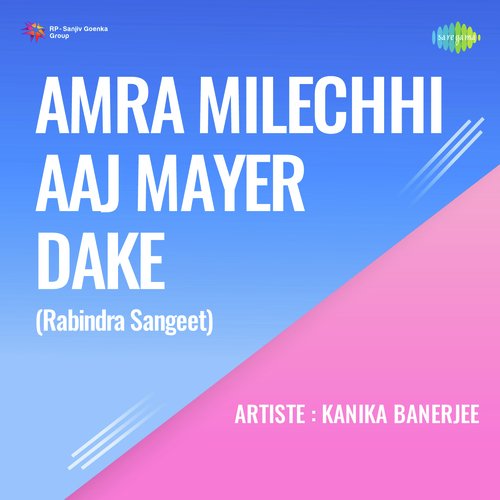 Amra Milechhi Aaj Mayer Dake - Kanika Banerjee