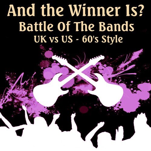 And the Winner Is? Battle of the Bands - UK vs. US - 60's Style