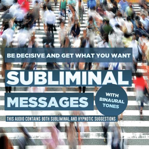Subliminal Messages - Be Decisive and Get What You Want