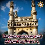 Charminar Chowrastha Kada (DJ Remix Song Version 4)