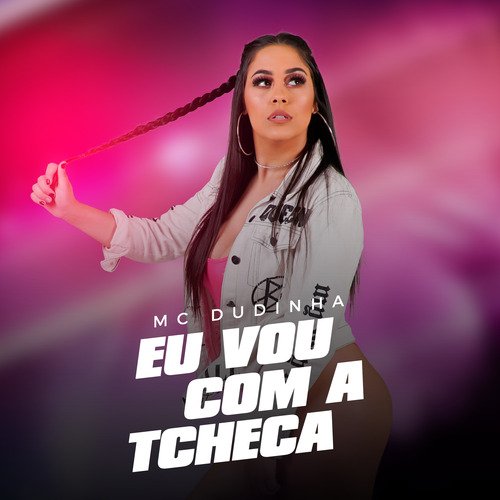 Eu Vou Com a Tcheca - Mc Dudinha - Dj Christian Vibe cover art