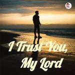I Trust You,  My Lord