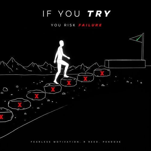 If You Try You Risk Failure