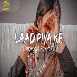 Laad Piya Ke (Slowed And Reverb)-GlgRWxoDZXo