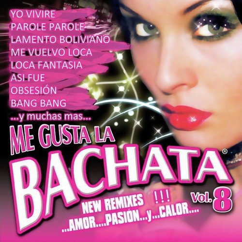 Me Gusta la Bachata Vol. 8 (New Remixes Amor Pasion y Calor)