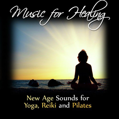Music for Healing: New Age Sounds for Yoga, Reiki and Pilates