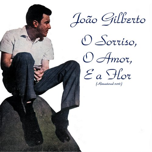 O Amor, o Sorriso, e a Flor (Remastered 2016)