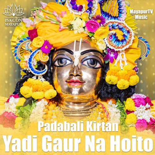 Padabali Kirtan - Yadi Gaur Na Hoito