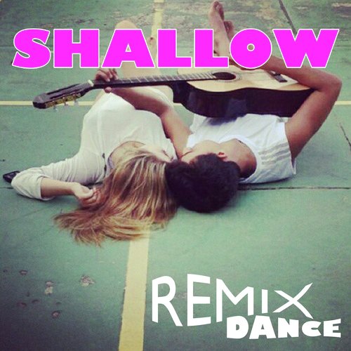 Shallow (Remix Dance)