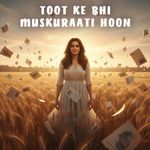 Toot Ke Bhi Muskuraati Hoon