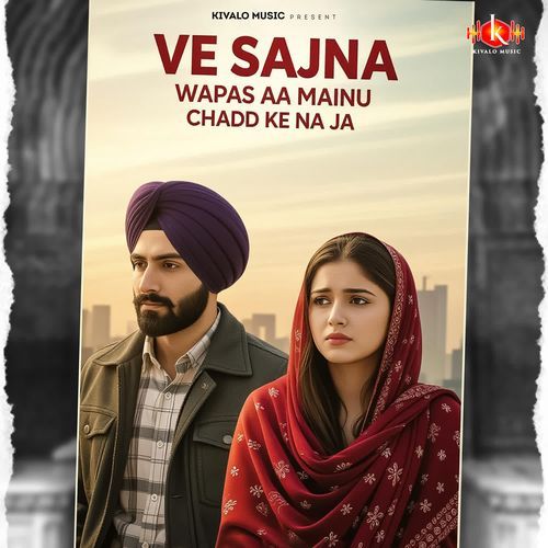 Ve Sajna Wapas Aa Mainu Chadd Ke Na Ja