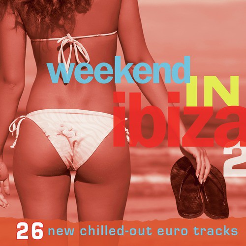 Weekend in Ibiza 2 (26 New Chilled-Out Euro Tracks)