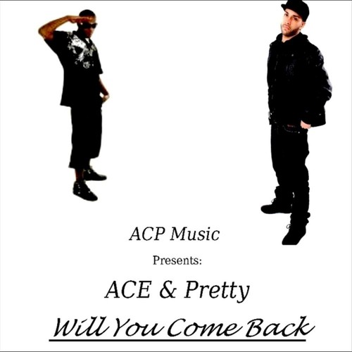 Will You Come Back (ACP Music Presents: ACE & Pretty)