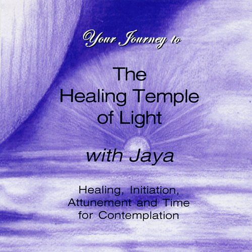 Your Journey to The Healing Temple of Light with Jaya