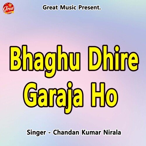 Bhaghu Dhire Garaja Ho