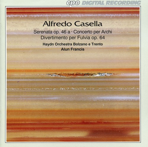 Casella: Serenata, Op. 46 - Concerto per archi - Divertimento per Fulvia, Op. 64