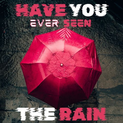 Have You Ever Seen the Rain