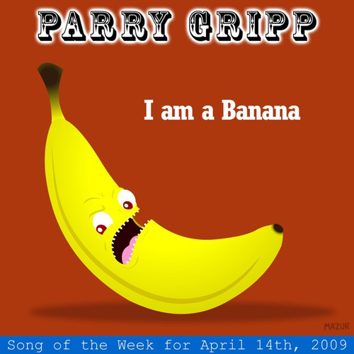I Am A Banana: Parry Gripp Song of the Week for April 14, 2009 - Single