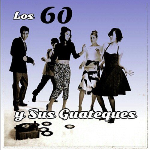Los 60 y Sus Guateques