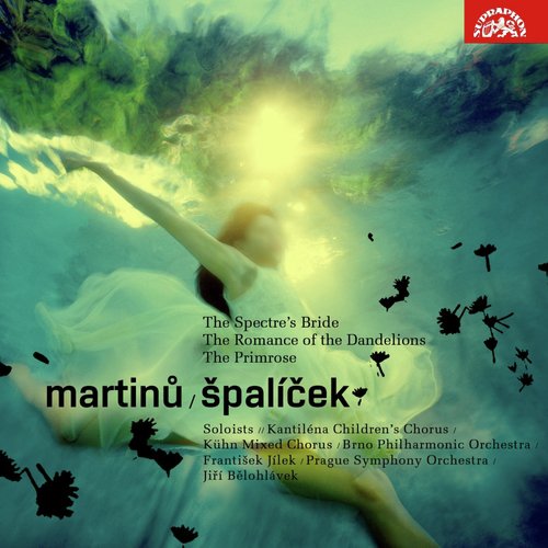 Martinů: Špalíček, The Spectre's Bride, Romance of The Dandelions, The Primrose