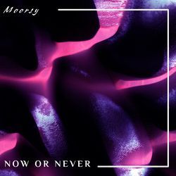 Now or Never-QwkyXC57Z1Y