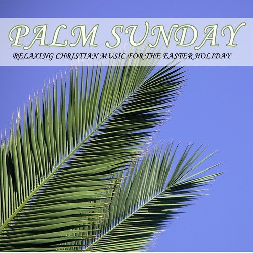 Palm Sunday, Relaxing Christian Songs for the Easter Holiday