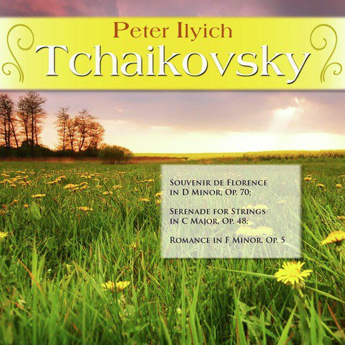 Peter Ilyich Tchaikovsky: Souvenir de Florence in D Minor, Op. 70; Serenade for Strings in C Major, Op. 48; Romance in F Minor, Op. 5