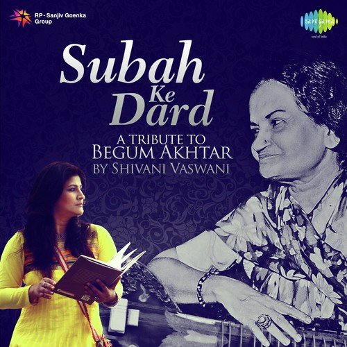 Subah Ke Dard - A Tribute To Begum Akhtar By Shivani Vaswani