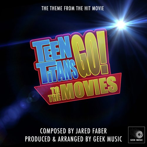 Teen Titans Go! To The Movies - Go! - Main Theme_poster_image