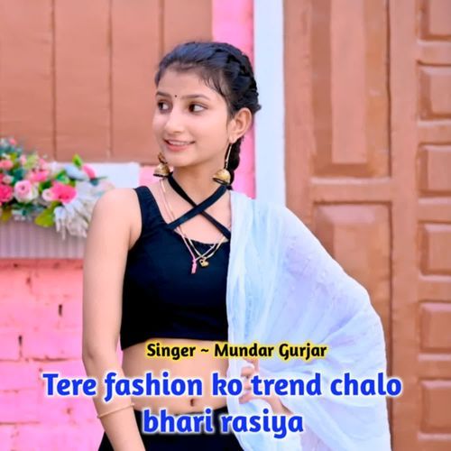 Tere Fashion Ko Trend Chalo Bhari Rasiya