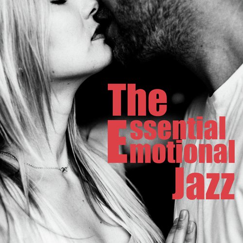 The Essential Emotional Jazz (Moody Sensual Jazz for Lovers, Perfect Background Music for Tantric Sex)