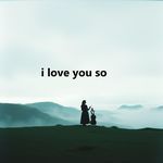 i love you so