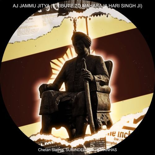 AJ JAMMU JITYA ( TRIBUTE TO MAHARAJA HARI SINGH JI)