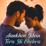 Aankhon Mein Tera Hi Chehra