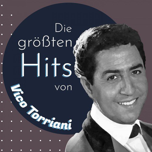 Die größten Hits von Vico Torriani