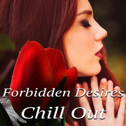 Forbidden Desires Chill Out - The Most Beautiful Instrumental Piano Music, Sensual Relaxation, Emotional Songs, Finest Chillout & Lounge Music, Sweet Dreams with Soothing Music