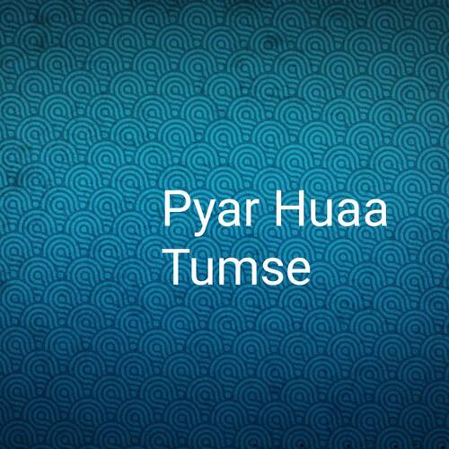 Pyar Huaa Tumse