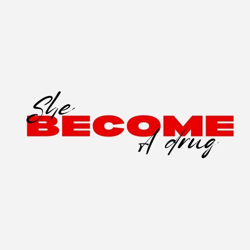 She Become A Drug