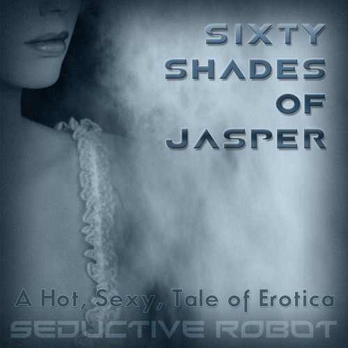 Sixty Shades of Jasper (A Hot, Sexy Tale of Erotica) cover art