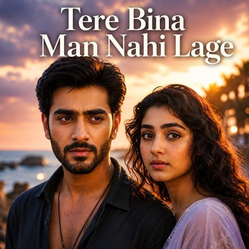 Tere Bina Man Nahi Lage
