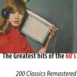The Greatest Hits of the 60's (200 Classics Remastered)