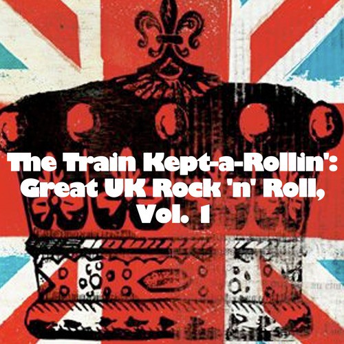The Train KeptaRollin' Great UK Rock 'N' Roll, Vol. 1 Songs Download