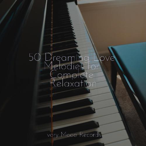 50 Dreaming Love Melodies for Complete Relaxation