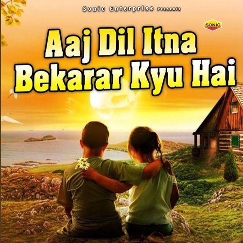 Aaj Dil Itna Bekarar Kyu Hai